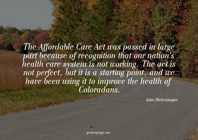 The Affordable Care Act was passed in large part becaus