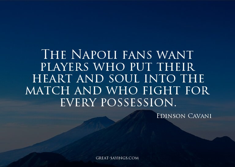 The Napoli fans want players who put their heart and so