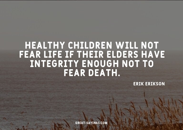 Healthy children will not fear life if their elders hav