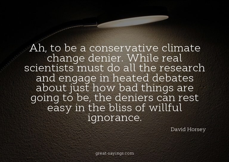 Ah, to be a conservative climate change denier. While r
