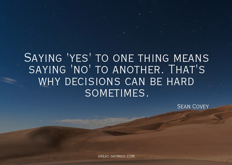 Saying 'yes' to one thing means saying 'no' to another.