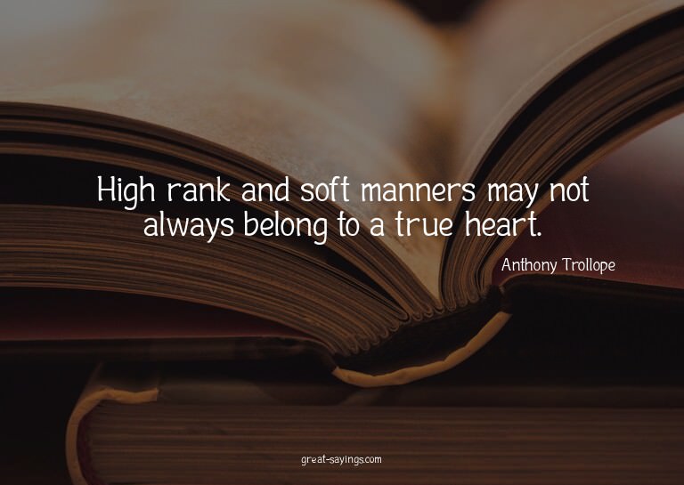 High rank and soft manners may not always belong to a t