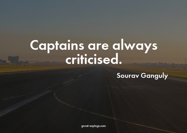 Captains are always criticised.

