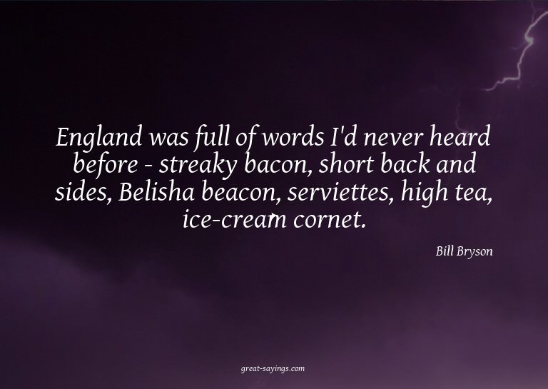 England was full of words I'd never heard before - stre