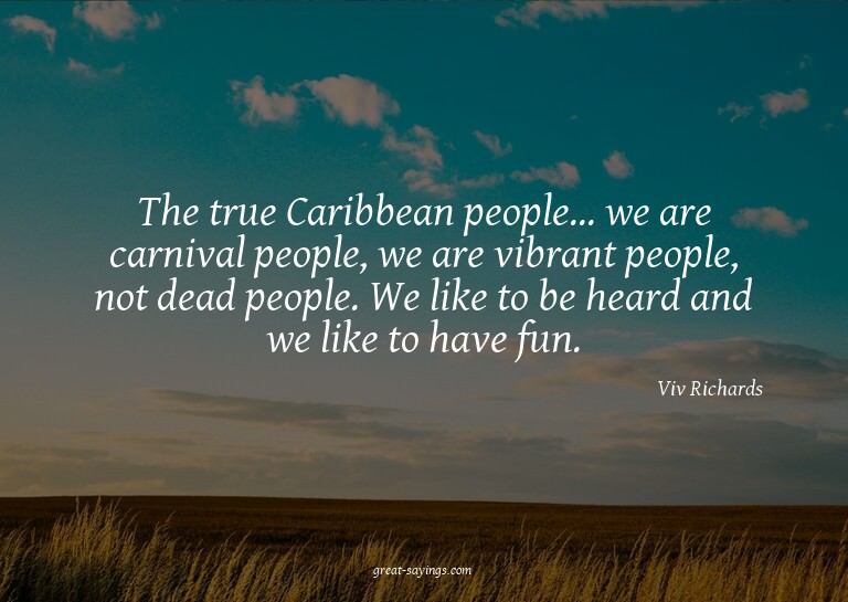 The true Caribbean people... we are carnival people, we
