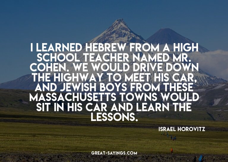 I learned Hebrew from a high school teacher named Mr. C
