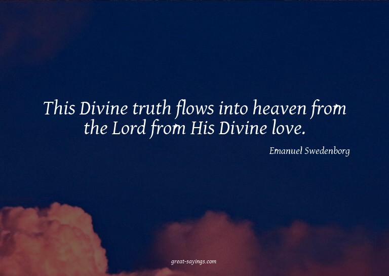 This Divine truth flows into heaven from the Lord from