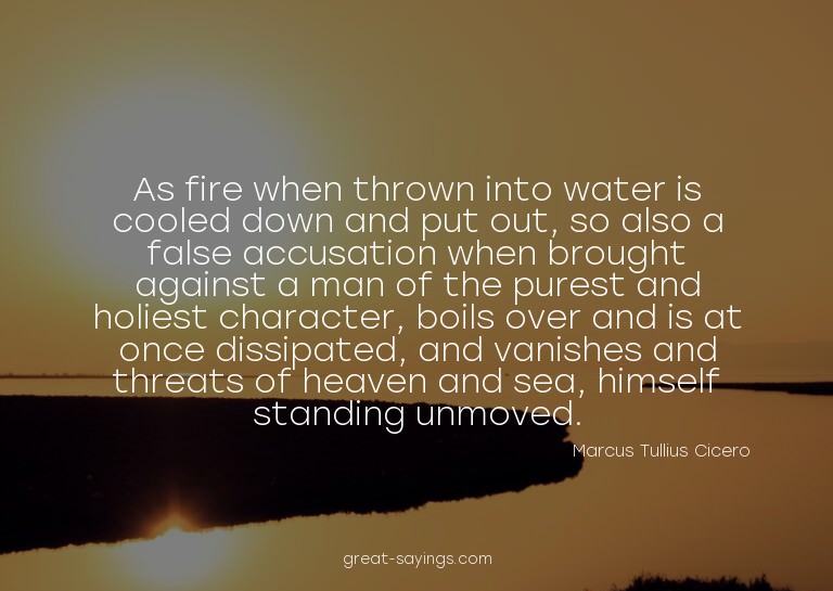 As fire when thrown into water is cooled down and put o