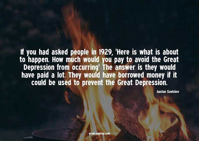 If you had asked people in 1929, 'Here is what is about