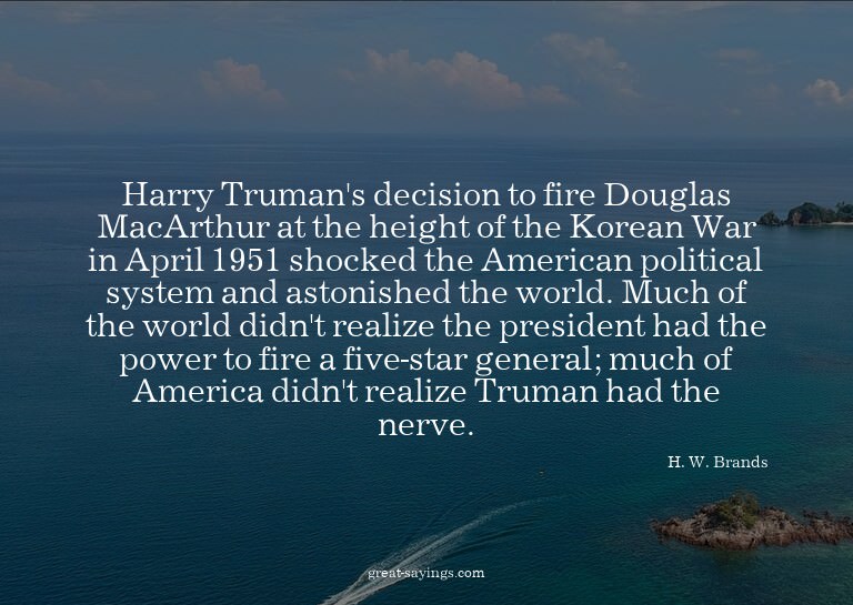 Harry Truman's decision to fire Douglas MacArthur at th