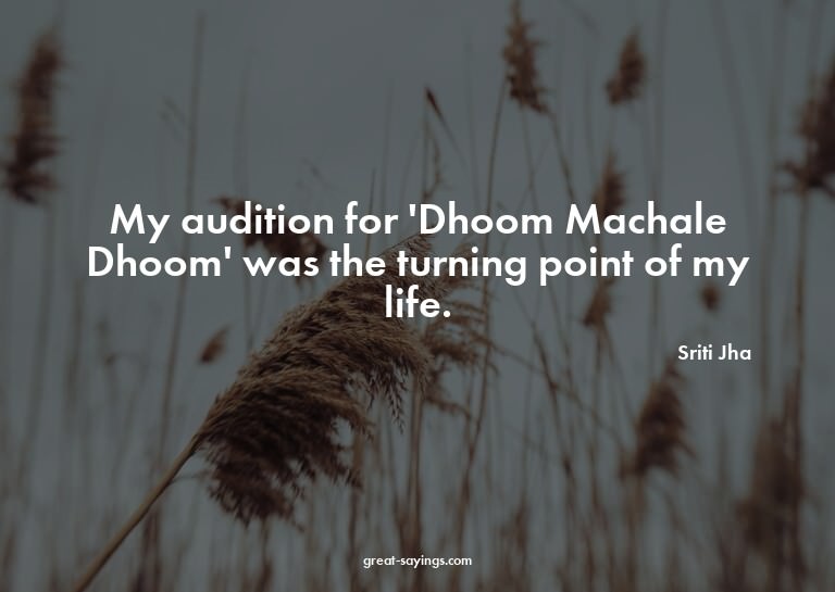 My audition for 'Dhoom Machale Dhoom' was the turning p