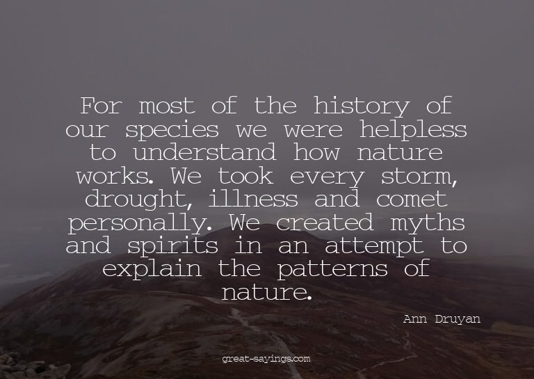 For most of the history of our species we were helpless