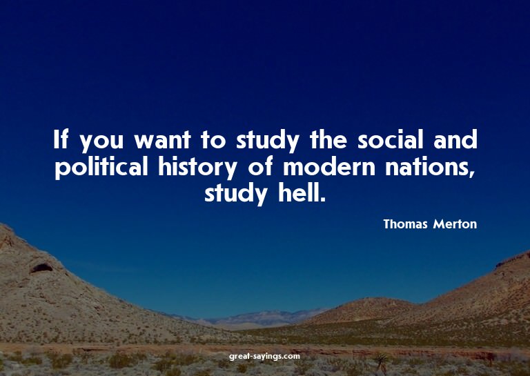 If you want to study the social and political history o