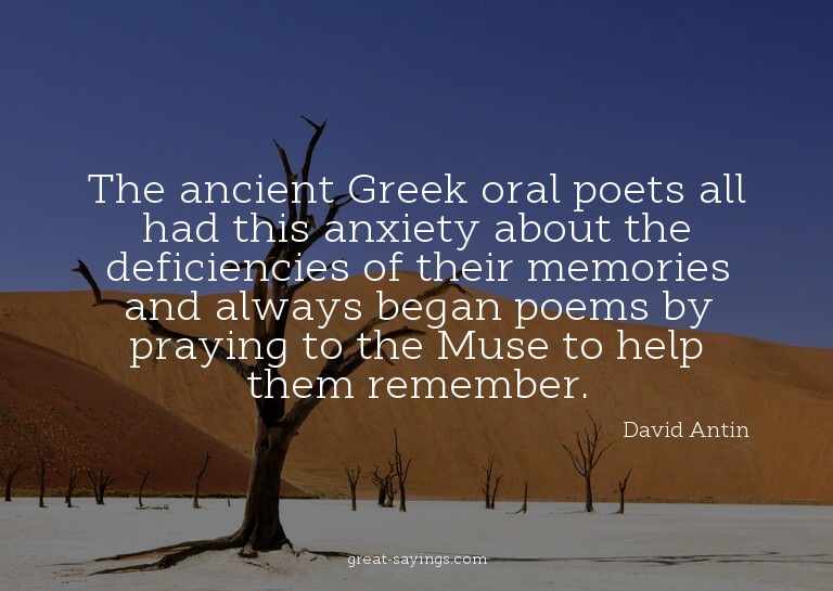 The ancient Greek oral poets all had this anxiety about