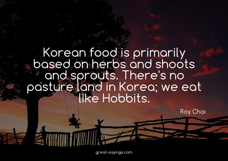 Korean food is primarily based on herbs and shoots and