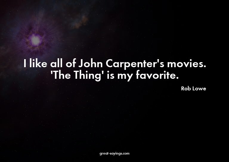 I like all of John Carpenter's movies. 'The Thing' is m