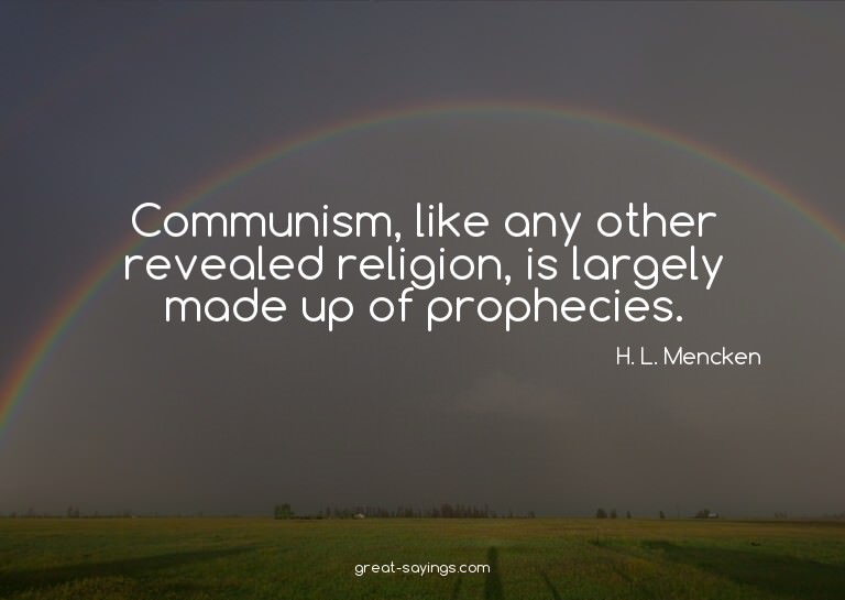 Communism, like any other revealed religion, is largely