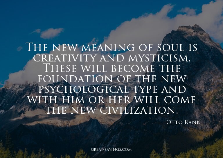 The new meaning of soul is creativity and mysticism. Th