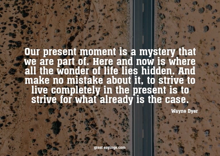 Our present moment is a mystery that we are part of. He