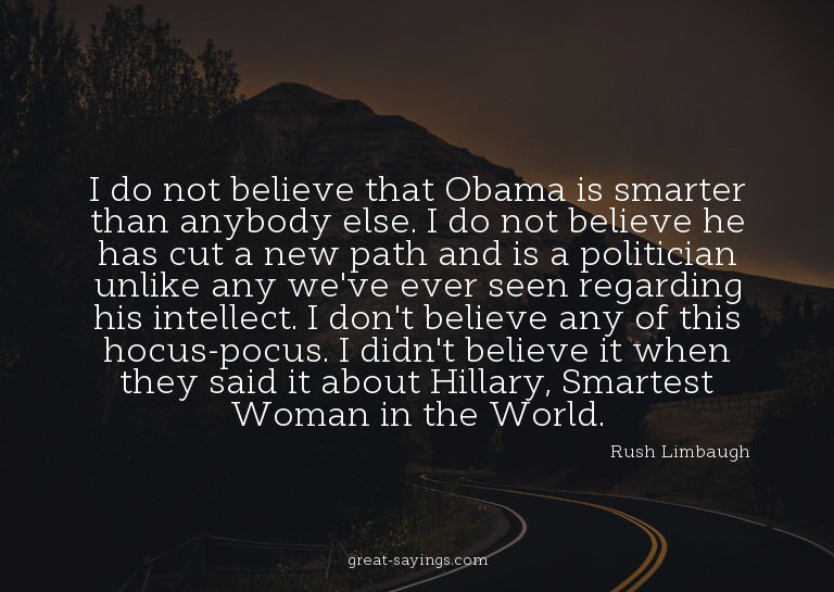I do not believe that Obama is smarter than anybody els