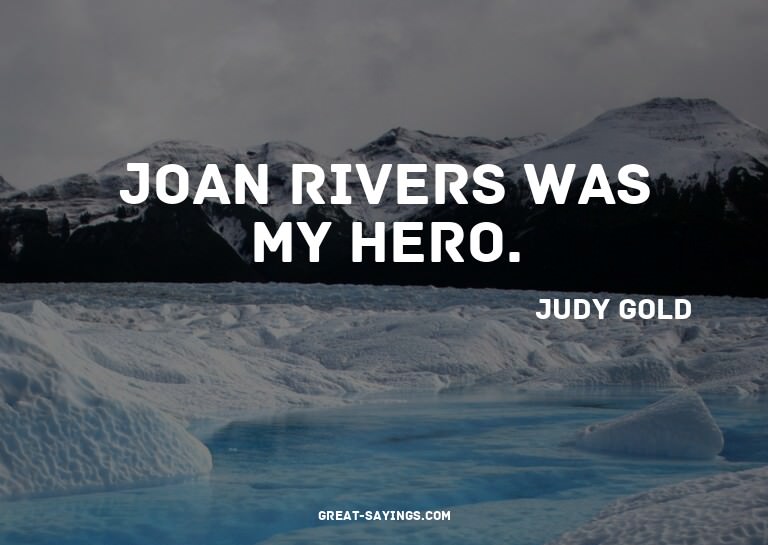Joan Rivers was my hero.

