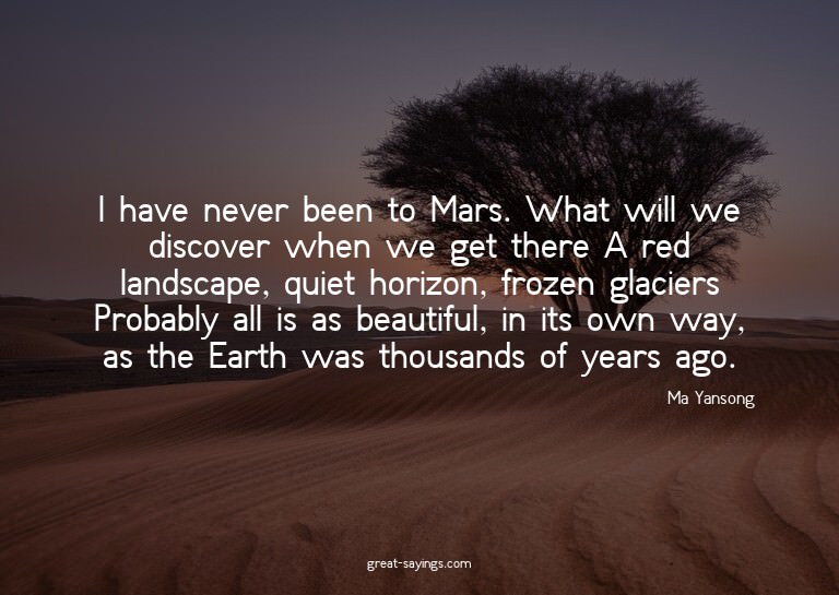 I have never been to Mars. What will we discover when w