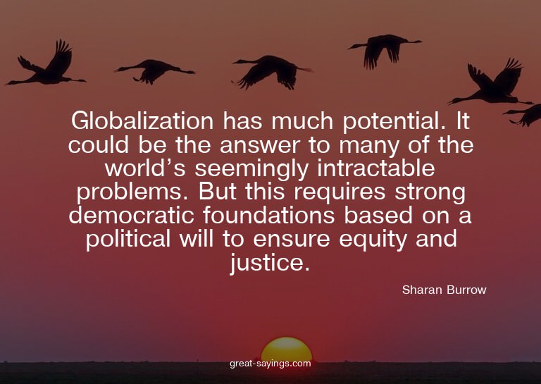 Globalization has much potential. It could be the answe