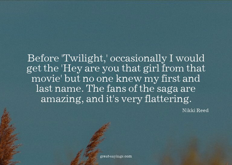 Before 'Twilight,' occasionally I would get the 'Hey ar