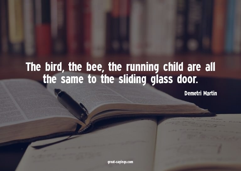 The bird, the bee, the running child are all the same t