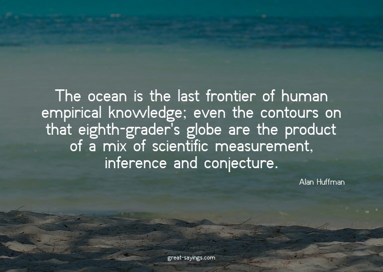 The ocean is the last frontier of human empirical knowl