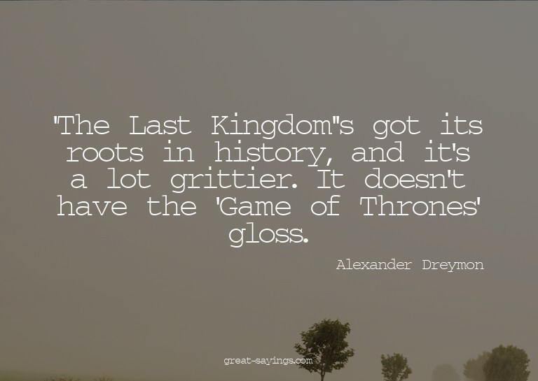 'The Last Kingdom''s got its roots in history, and it's
