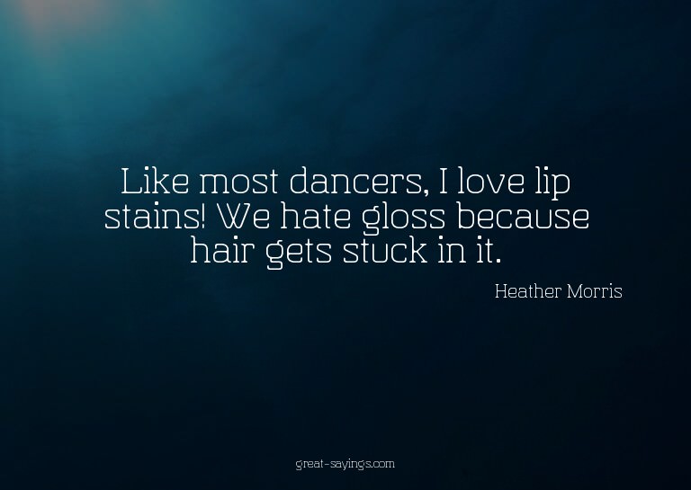 Like most dancers, I love lip stains! We hate gloss bec
