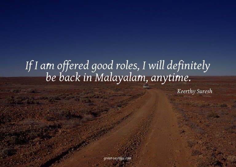 If I am offered good roles, I will definitely be back i