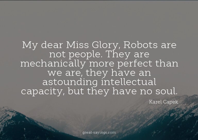 My dear Miss Glory, Robots are not people. They are mec