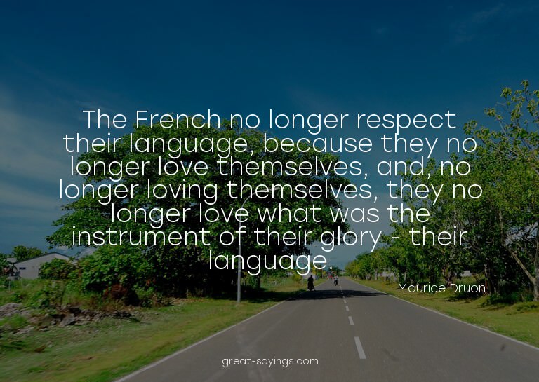 The French no longer respect their language, because th