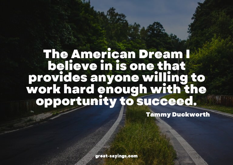 The American Dream I believe in is one that provides an