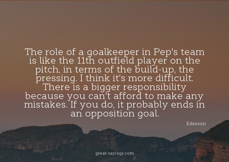 The role of a goalkeeper in Pep's team is like the 11th