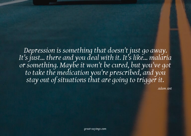 Depression is something that doesn't just go away. It's