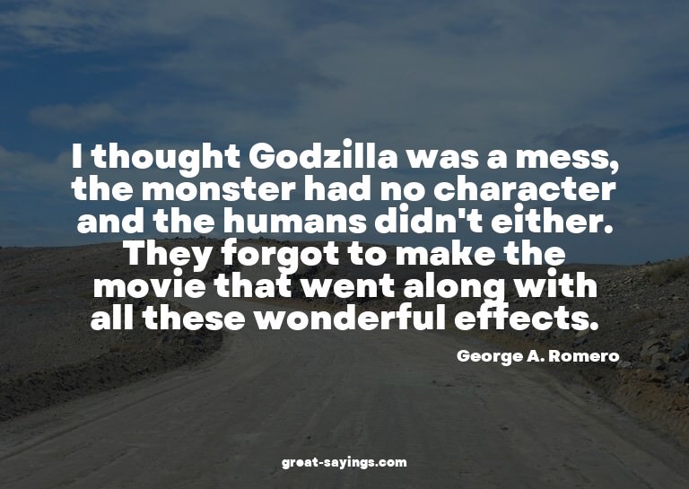 I thought Godzilla was a mess, the monster had no chara