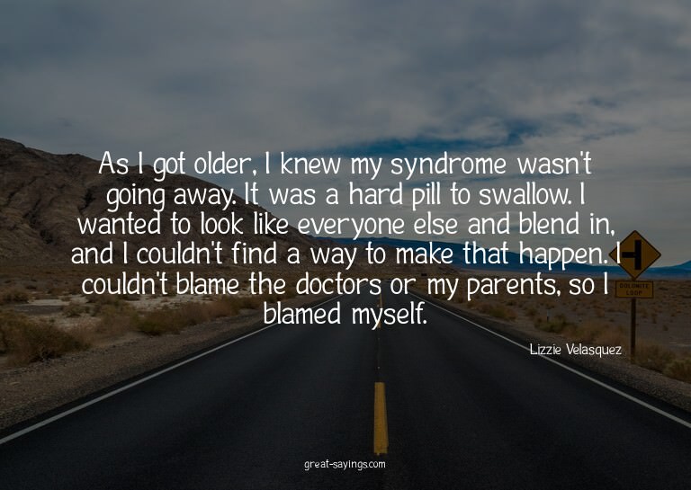 As I got older, I knew my syndrome wasn't going away. I