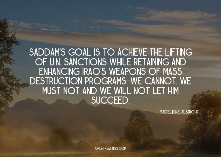 Saddam's goal is to achieve the lifting of U.N. sanctio