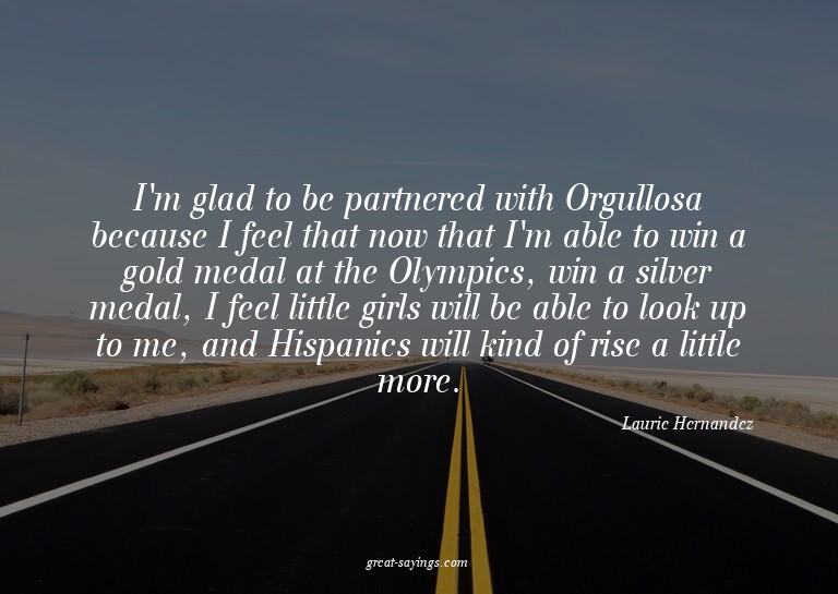 I'm glad to be partnered with Orgullosa because I feel