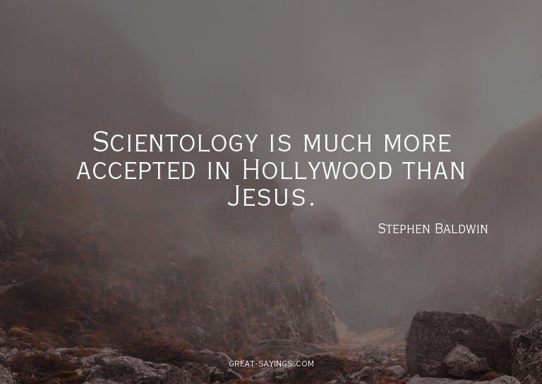 Scientology is much more accepted in Hollywood than Jes