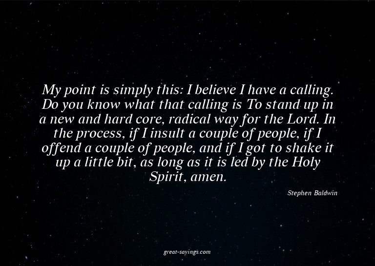 My point is simply this: I believe I have a calling. Do