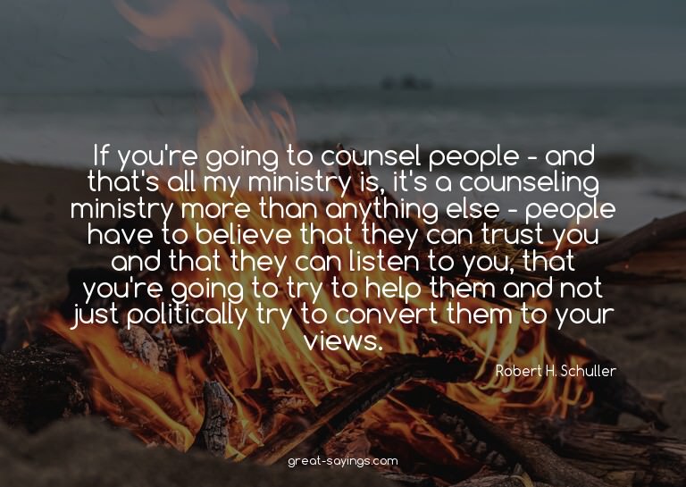 If you're going to counsel people - and that's all my m