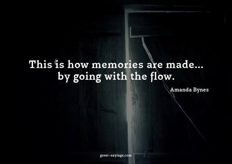 This is how memories are made... by going with the flow