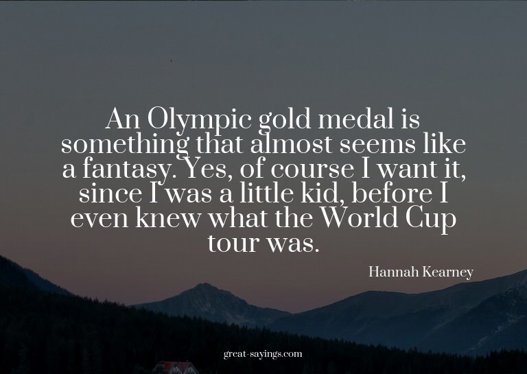 An Olympic gold medal is something that almost seems li