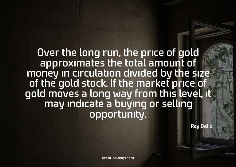 Over the long run, the price of gold approximates the t
