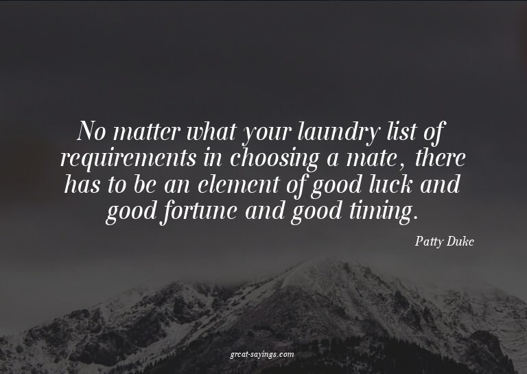 No matter what your laundry list of requirements in cho