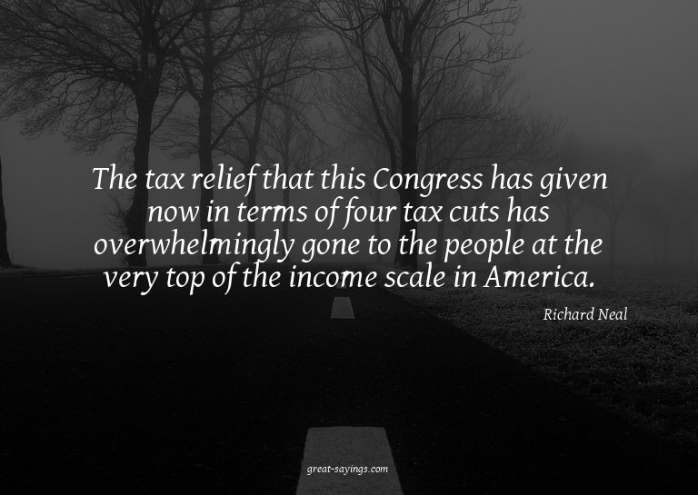 The tax relief that this Congress has given now in term